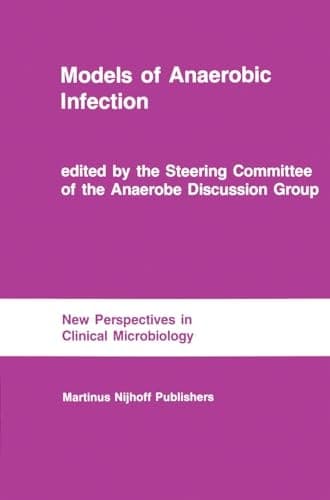 Models of Anaerobic Infection: Proceedings of the third Anaerobe Discussion Group Symposium held at Churchill College, University of Cambridge, July ... (New Perspectives in Clinical Microbiology)