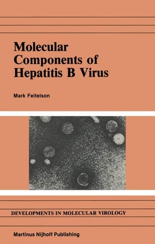 Molecular Components of Hepatitis B Virus (Developments in Molecular Virology, 6)