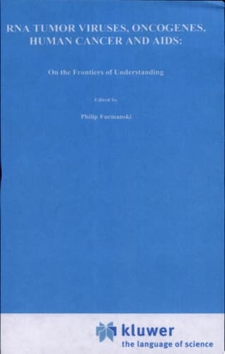 RNA Tumor Viruses, Oncogenes, Human Cancer and AIDS: On the Frontiers of Understanding Proceedings of the International Conference on RNA Tumor Viruses in Human Cancer, Denver, Colorado, June 10–14, 1984