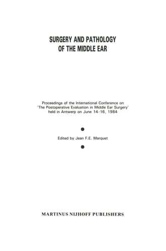 Surgery and Pathology of the Middle Ear: Proceedings of the International Conference on ‘The Postoperative Evaluation in Middle Ear Surgery’ held in Antwerp on June 14–16, 1984