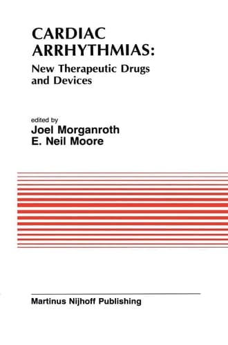 Cardiac Arrhythmias: New Therapeutic Drugs and Devices Proceedings of the Symposium on New Drugs and Devices, held at Philadelphia, PA October 4 and 5, 1984
