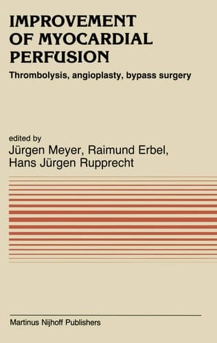 Improvement of Myocardial Perfusion: Thrombolysis, angioplasty, bypass surgery (Developments in Cardiovascular Medicine)