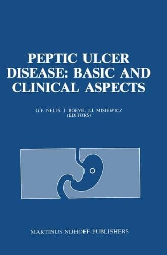 Peptic Ulcer Disease: Basic and Clinical Aspects: Proceedings of the Symposium Peptic Ulcer Today, 21–23 November 1984, at the Sophia Ziekenhuis, ... (Developments in Gastroenterology)