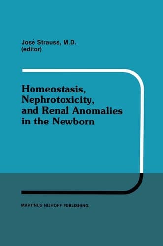 Homeostasis, Nephrotoxicity, and Renal Anomalies in the Newborn: Proceedings of Pediatric Nephrology Seminar XI held at Bal Harbour, Florida January ... 2, 1984 (Developments in Nephrology, 11)