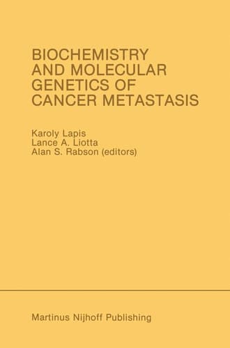 Biochemistry and Molecular Genetics of Cancer Metastasis Proceedings of the Symposium on Biochemistry and Molecular Genetics of Cancer Metastasis Bethesda, Maryland — March 18–20, 1985