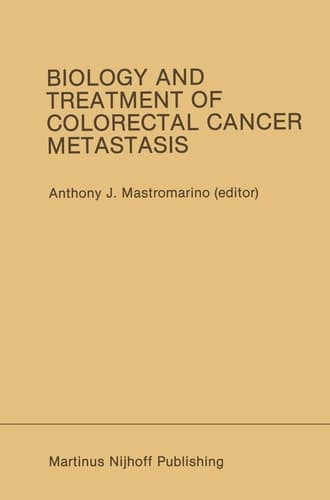 Biology and Treatment of Colorectal Cancer Metastasis: Proceedings of the National Large Bowel Cancer Project 1984 Conference on Biology and Treatment ... 13–15, 1984 (Developments in Oncology)