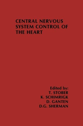 Central Nervous System Control of the Heart: Proceedings of the IIIrd International Brain Heart Conference Trier, Federal Republic of Germany (Topics in the Neurosciences, 4)