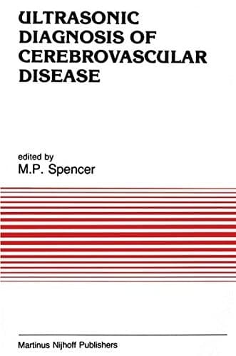 Ultrasonic Diagnosis of Cerebrovascular Disease: Doppler Techniques and Pulse Echo Imaging (Developments in Cardiovascular Medicine, 61)