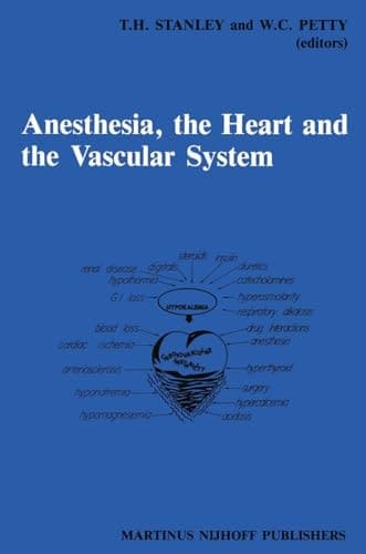 Anesthesia, The Heart and the Vascular System: Annual Utah Postgraduate Course in Anesthesiology 1987 (Developments in Critical Care Medicine and Anaesthesiology)