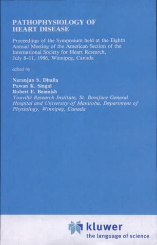 Pathophysiology of Heart Disease Proceedings of the Symposium held at the Eighth Annual Meeting of the American Section of the International Society for Heart Research, July 8–11, 1986, Winnipeg, Canada
