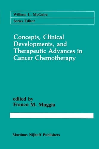 Concepts, Clinical Developments, and Therapeutic Advances in Cancer Chemotherapy (Cancer Treatment and Research, 36)