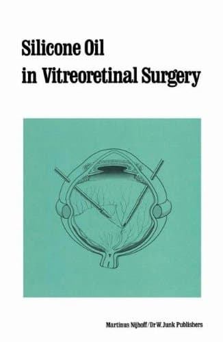 Silicone Oil in Vitreoretinal Surgery (Monographs in Ophthalmology)