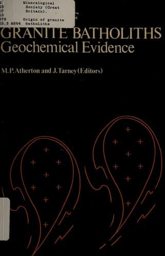 Origin of Granite Batholiths Geochemical Evidence: Based on a meeting of the Geochemistry Group of the Mineralogical Society