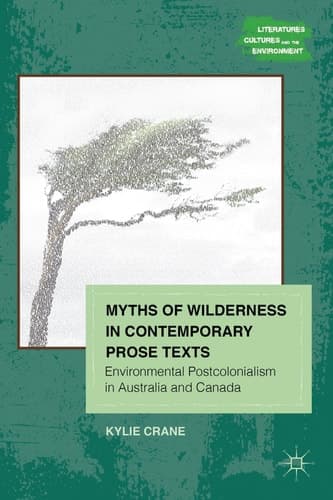 Myths of Wilderness in Contemporary Narratives Environmental Postcolonialism in Australia and Canada