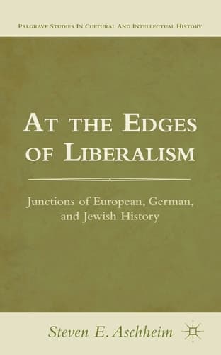 At the Edges of Liberalism Junctions of European, German, and Jewish History