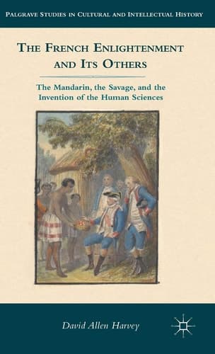The French Enlightenment and its Others The Mandarin, the Savage, and the Invention of the Human Sciences
