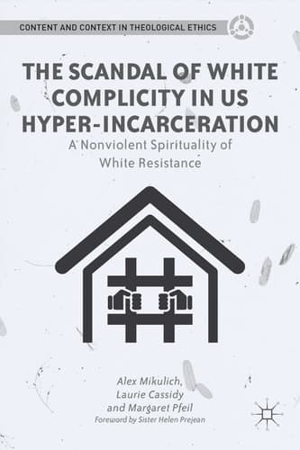 The Scandal of White Complicity in US Hyper-incarceration A Nonviolent Spirituality of White Resistance