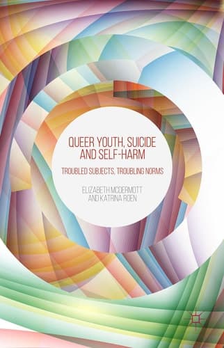 Queer Youth, Suicide and Self-Harm Troubled Subjects, Troubling Norms