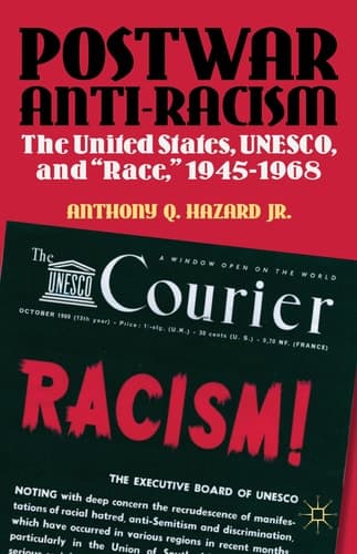 Postwar Anti-Racism The United States, UNESCO, and "Race," 1945-1968