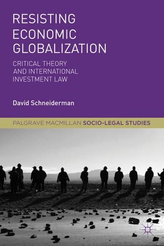Resisting Economic Globalization Critical Theory and International Investment Law