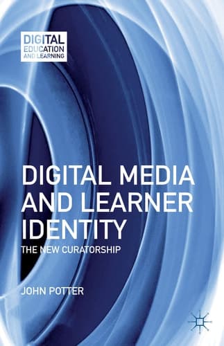Digital Media and Learner Identity The New Curatorship
