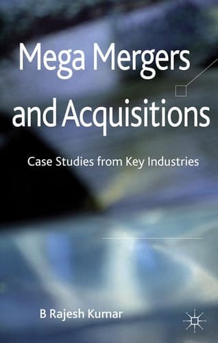 Mega Mergers and Acquisitions Case Studies from Key Industries