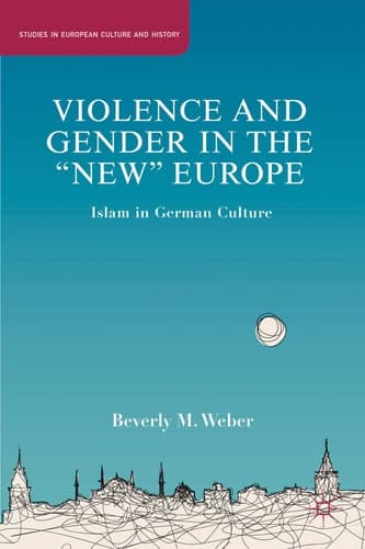 Violence and Gender in the "New" Europe Islam in German Culture