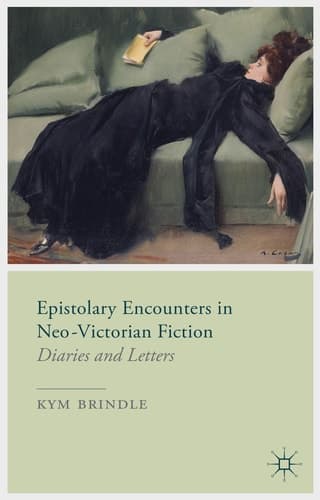 Epistolary Encounters in Neo-Victorian Fiction Diaries and Letters