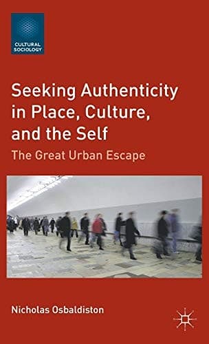 Seeking Authenticity in Place, Culture, and the Self The Great Urban Escape