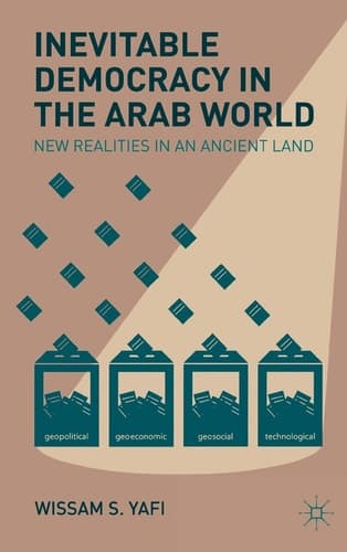 Inevitable Democracy in the Arab World New Realities in an Ancient Land