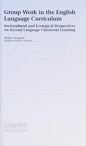 Group Work in the English Language Curriculum Sociocultural and Ecological Perspectives on Second Language Classroom Learning