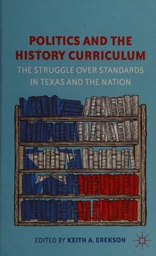 Politics and the History Curriculum The Struggle over Standards in Texas and the Nation