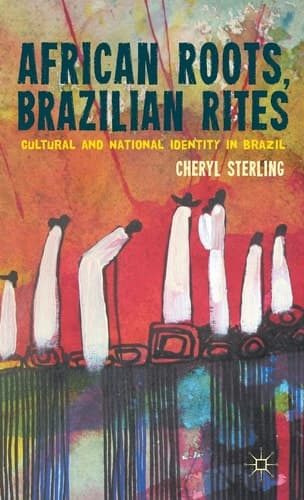 African Roots, Brazilian Rites Cultural and National Identity in Brazil