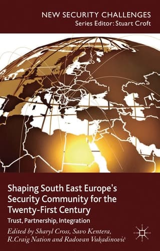 Shaping South East Europe's Security Community for the Twenty-First Century Trust, Partnership, Integration