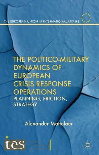 The Politico-Military Dynamics of European Crisis Response Operations Planning, Friction, Strategy