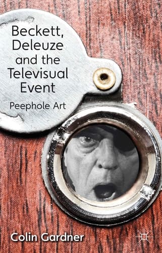 Beckett, Deleuze and the Televisual Event Peephole Art