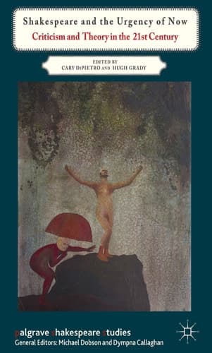 Shakespeare and the Urgency of Now Criticism and Theory in the 21st Century
