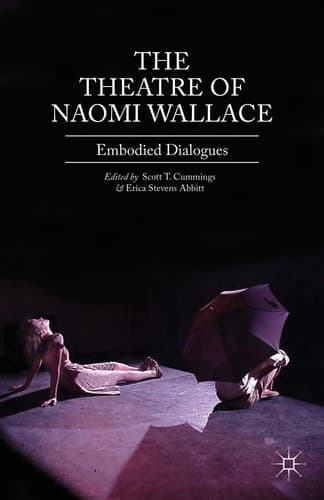 The Theatre of Naomi Wallace Embodied Dialogues