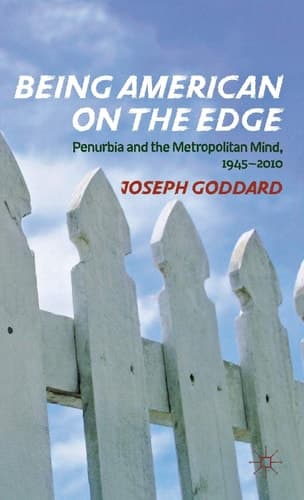 Being American on the Edge Penurbia and the Metropolitan Mind, 1945-2010