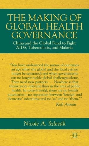 The Making of Global Health Governance China and the Global Fund to Fight AIDS, Tuberculosis, and Malaria