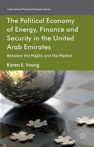 The Political Economy of Energy, Finance and Security in the United Arab Emirates Between the Majilis and the Market