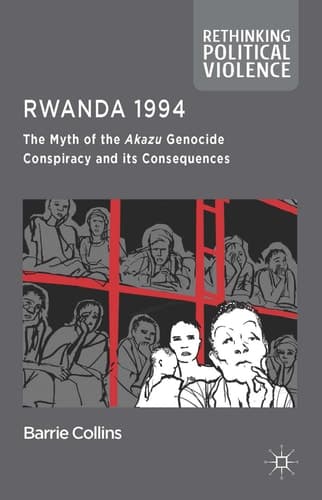 Rwanda 1994 The Myth of the Akazu Genocide Conspiracy and its Consequences
