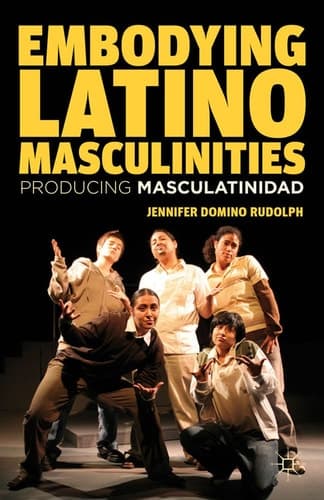 Embodying Latino Masculinities Producing Masculatinidad