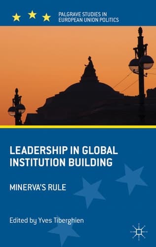 Leadership in Global Institution Building Minerva's Rule