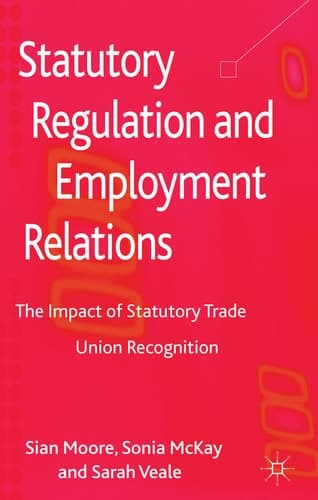 Statutory Regulation and Employment Relations The Impact of Statutory Trade Union Recognition