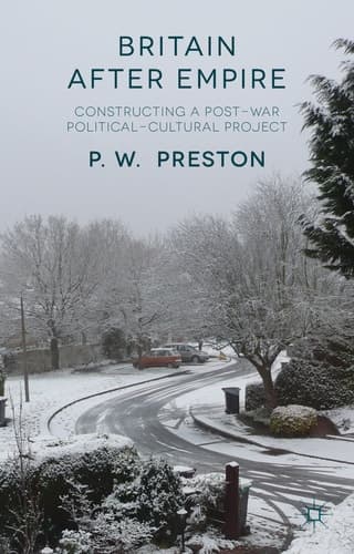Britain After Empire Constructing a Post-War Political-Cultural Project