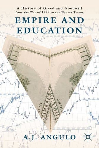 Empire and Education A History of Greed and Goodwill from the War of 1898 to the War on Terror