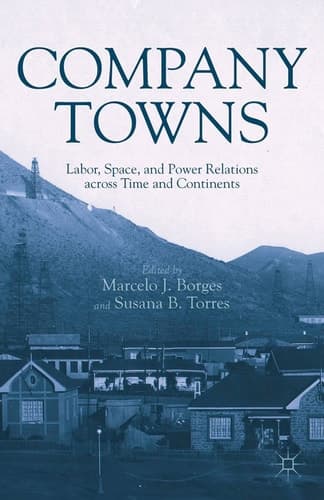 Company Towns Labor, Space, and Power Relations across Time and Continents