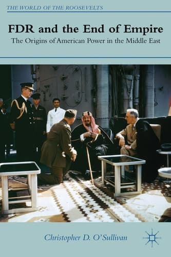 FDR and the End of Empire The Origins of American Power in the Middle East