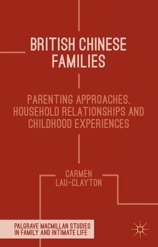 British Chinese Families Parenting, Relationships and Childhoods
